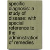 Specific Diagnosis: A Study Of Disease: With Special Reference To The Administration Of Remedies door John Milton Scudder