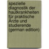 Spezielle Diagnostik Der Hautkrankheiten Für Praktische Ärzte Und Studierende (German Edition) door TöröK. Ludwig