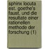 Sphinx Locuta Est. Goethe's Faust, Und Die Resultate Einer Rationellen Methode Der Forschung (1)