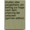 Studien uber Saügethiere: ein Beitrag zur Frage nach dem Ursprung der Cetaceen (German Edition) door Weber Max