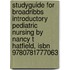 Studyguide For Broadribbs Introductory Pediatric Nursing By Nancy T Hatfield, Isbn 9780781777063