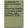 Studyguide For Core Curriculum For Maternal-newborn Nursing By Susan Mattson, Isbn 9781437715767 by Cram101 Textbook Reviews