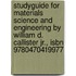 Studyguide For Materials Science And Engineering By William D. Callister Jr., Isbn 9780470419977