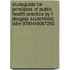 Studyguide For Principles Of Public Health Practice By F Douglas Scutchfield, Isbn 9781418067250