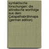 Syntaktische Forschungen: Die Altindische Wortfolge Aus Dem Çatapathabrähmapa (German Edition) by Windisch Ernst