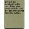 System Der Aesthetik: Oder, Der Philosophie Des Schönen Und Der Schönen Kunst (German Edition) door Christian Friedrich Krause Karl