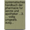 Systematisches Handbuch Der Pharmacie Fur Aerzte Und Apotheker ...3. ... Vollig Umgearb. Ausg... door J.B. Trommsdorff