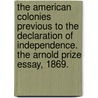 The American Colonies previous to the Declaration of Independence. The Arnold Prize Essay, 1869. door John Andrew. Doyle