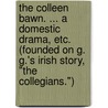 The Colleen Bawn. ... A domestic drama, etc. (Founded on G. G.'s Irish Story, "the Collegians.") door Gerald Griffin