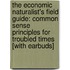 The Economic Naturalist's Field Guide: Common Sense Principles for Troubled Times [With Earbuds]