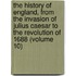 The History Of England, From The Invasion Of Julius Caesar To The Revolution Of 1688 (Volume 10)
