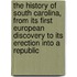 The History of South Carolina, from Its First European Discovery to Its Erection Into a Republic