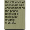 The Influence of Nanoscale Size Confinement on the Phase Behavior of Molecular Organic Crystals. by Benjamin Dale Hamilton