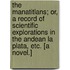 The Manatitlans; or, a Record of scientific explorations in the Andean la Plata, etc. [A novel.]