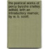 The Poetical Works of Percy Bysshe Shelley. Edited, with an introductory memoir, by W. B. Scott.