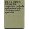 The Real Sherlock Holmes: The Mysterious Methods and Curious History of a True Mental Specialist door Tba