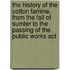 The history of the cotton famine, from the fall of Sumter to the passing of the Public works act