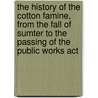 The history of the cotton famine, from the fall of Sumter to the passing of the Public works act by Robert Arthur Arnold