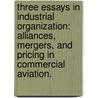 Three Essays in Industrial Organization: Alliances, Mergers, and Pricing in Commercial Aviation. door David R. Brown