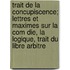 Trait de La Concupiscence; Lettres Et Maximes Sur La Com Die, La Logique, Trait Du Libre Arbitre