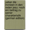 Ueber Die Ironieen in Den Reden Jesu: Noch Ein Beitrag Zu Seiner Charakteristik (German Edition) door Joseph Grulich Friedrich