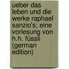 Ueber das Leben und die Werke Raphael Sanzio's; eine Vorlesung von H.H. Füssli (German Edition) door Füssli Heinrich