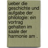 Ueber die Geschichte und Aufgabe der Philologie: Ein Vortrag gehalten im Saale der Harmonie am . by Curtius Georg