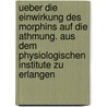 Ueber die einwirkung des morphins auf die athmung. Aus dem Physiologischen institute zu Erlangen by Filehne