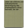 Ueber die sittliche und volksthümliche Berechtigung des Shakespeare-cultus: Festrede, bei der . by Alexander Theodor Kreyssig Friedrich