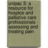 Unipac 3: A Resource for Hospice and Palliative Care Professionals - Assessing and Treating Pain