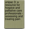 Unipac 3: A Resource for Hospice and Palliative Care Professionals - Assessing and Treating Pain by Sharon M. Weinstein