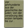 Vier Jahrhunderte aus der Geschichte der Juden: Von der Zerstörung des ersten Tempels bis zur . by Jastrow Marcus