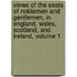 Views of the Seats of Noblemen and Gentlemen, in England, Wales, Scotland, and Ireland, Volume 1