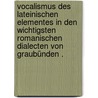 Vocalismus des lateinischen Elementes in den wichtigsten romanischen Dialecten von Graubünden . door Max Stengel Edmund