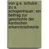 Von G.E. Schulze Zu A. Schopenhauer; Ein Beitrag Zur Geschichte Der Kantischen Erkenntnistheorie by Ernst Fischer