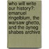 Who Will Write Our History?: Emanuel Ringelblum, The Warsaw Ghetto, And The Oyneg Shabes Archive