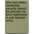Why Real Estate Ownership Security Cannot be Assured Via Land Registration in Sub-Saharan Africa