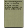 Wissensmanagement in der Praxis - Die Analyse von Best Practice Ansätzen von Henkel und Siemens door Markus Reineke