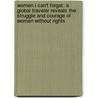 Women I Can't Forget: A Global Traveler Reveals The Struggle And Courage Of Women Without Rights by Winnie Vaughan Williams