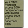 Your Office: Microsoft Access 2010, Comprehensive With Myitlab Access Code [with Paperback Book] by Amy Kinser