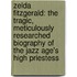 Zelda Fitzgerald: The Tragic, Meticulously Researched Biography Of The Jazz Age's High Priestess