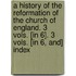 a History of the Reformation of the Church of England. 3 Vols. [In 6]. 3 Vols. [In 6, And] Index