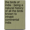 the Birds of India : Being a Natural History of All the Birds Known to Inhabit Continental India door T.C. Jerdon