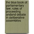 the Blue Book of Parliamentary Law; Rules of Proceeding Andand Debate in Deliberative Assemblies