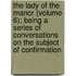 the Lady of the Manor (Volume 6); Being a Series of Conversations on the Subject of Confirmation