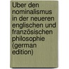 Über den Nominalismus in der Neueren Englischen und Französischen Philosophie (German Edition) door Friedrich Grube Carl