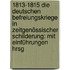 1813-1815 Die Deutschen Befreiungskriege In Zeitgenössischer Schilderung: Mit Einführungen Hrsg