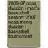 2006-07 Ncaa Division I Men's Basketball Season: 2007 Ncaa Men's Division I Basketball Tournament