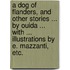 A Dog of Flanders, and other stories ... By Ouida ... With ... illustrations by E. Mazzanti, etc.