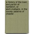 A history of the town and parish of Nantwich, or Wich-Malbank, in the county palatine of Chester.